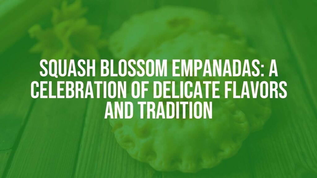 Golden squash blossom empanadas on a rustic wooden table, vibrant orange blossoms peeking out from flaky pastry, traditional Mexican cuisine, warm and inviting lighting, realistic.