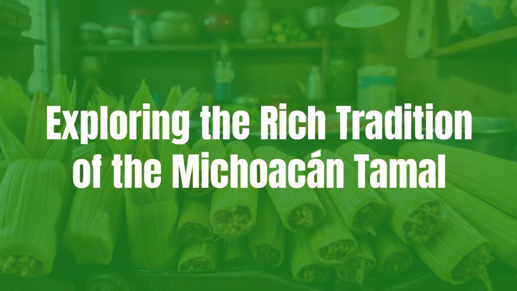 Authentic Michoacán tamales, traditional preparation, vibrant ingredients, wrapped in corn husks, rustic kitchen setting, warm and inviting lighting, culturally rich.