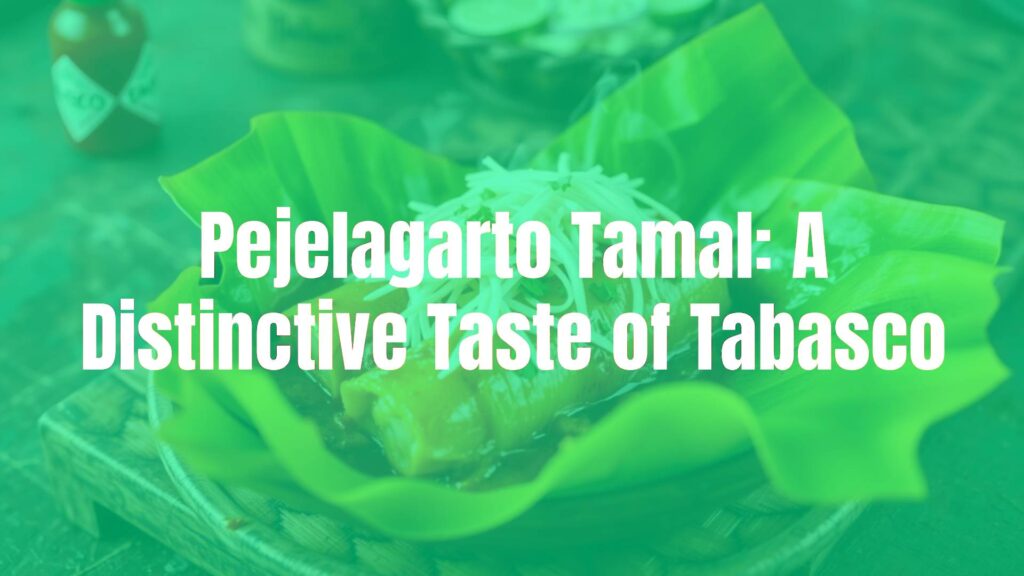 Pejelagarto Tamal: A Distinctive Taste of Tabasco