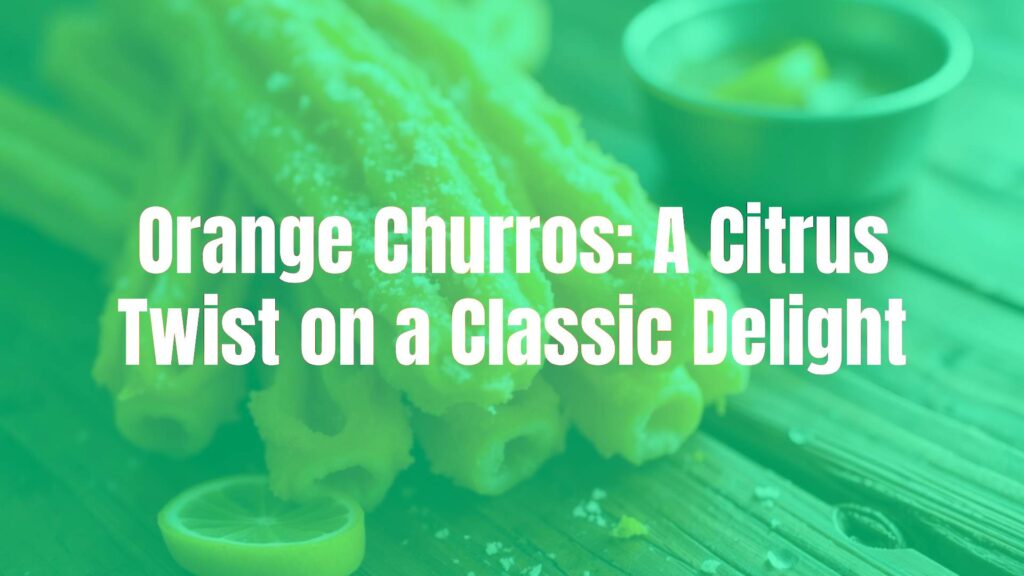 Golden crispy orange churros with citrus zest coating, vibrant and fresh, close-up on a rustic wooden table, warm lighting, realistic.