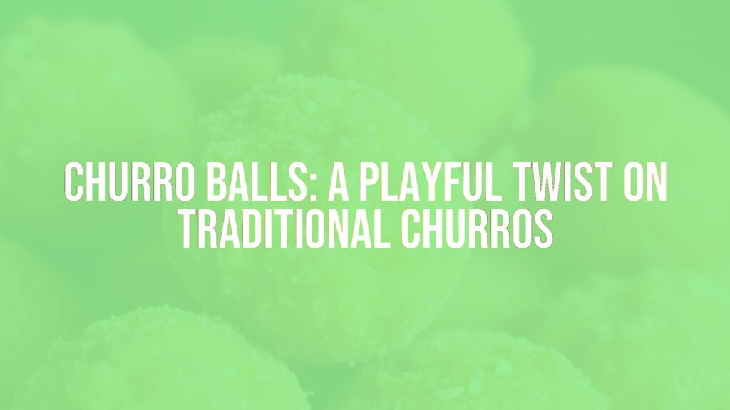 Churro Balls: A Playful Twist on Traditional Churros