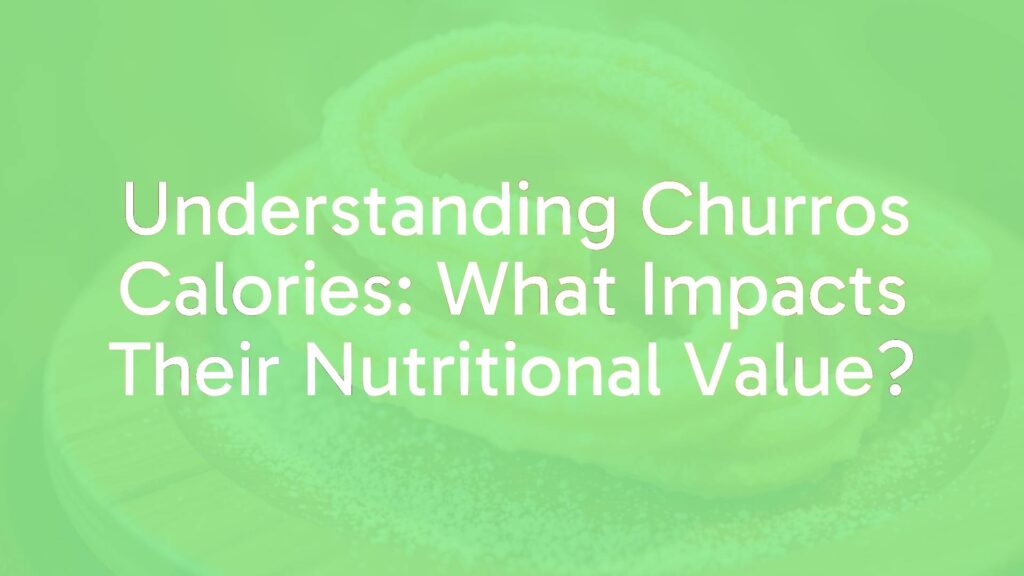 Understanding Churros Calories: What Impacts Their Nutritional Value?
